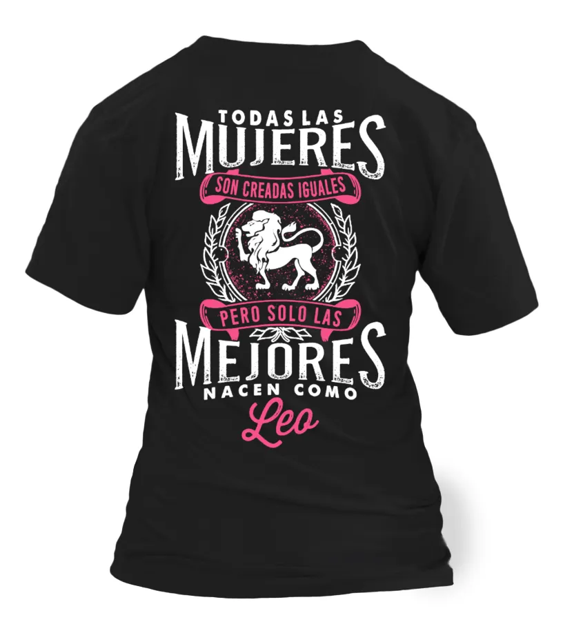 Todas mujeres son creadas iguales pero solo las mejores nacen como leo  Camiseta cuello pico Mujer
