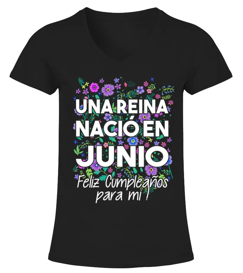 Una reina nació en junio Feliz cumpleaños para mi  Camiseta cuello pico Mujer