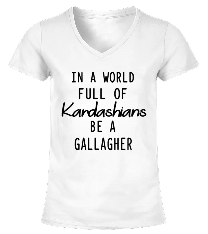 world full of kardashians be a gallagher Camiseta cuello pico Mujer